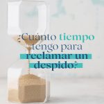 ¿Cuánto tiempo tengo para reclamar un despido?